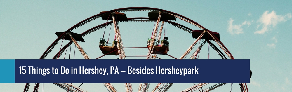 15 things to do in hershey pa