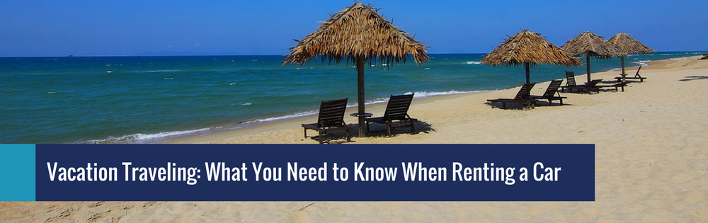 Vacation Traveling What You Need to Know When Renting a Car