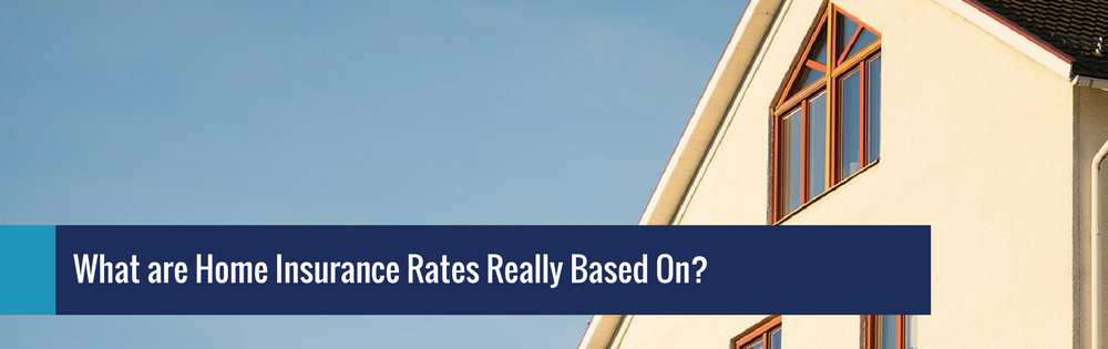 What Are Home Insurance Rates Really Based On- - blog