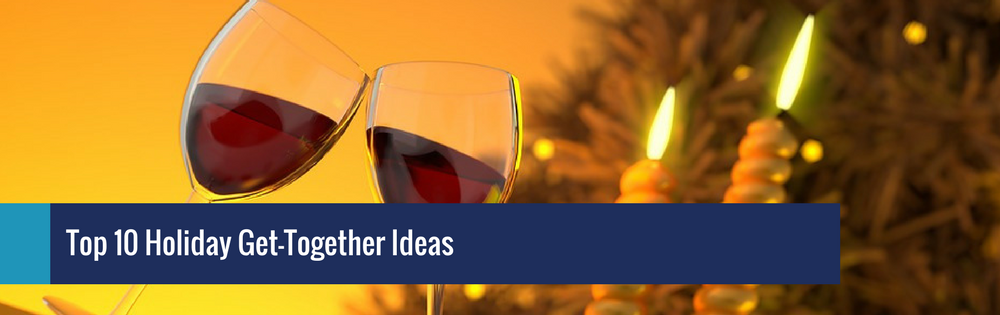 Top 10 Holiday Get-Together Ideas