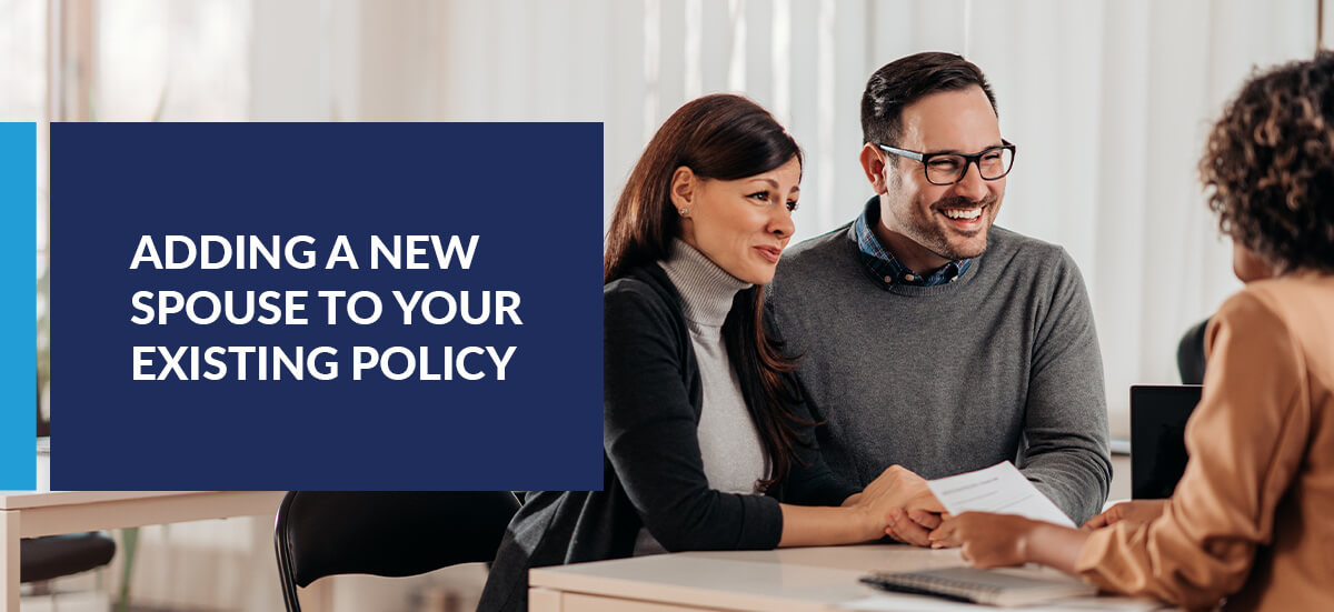 Adding a New Spouse to Your Existing Policy