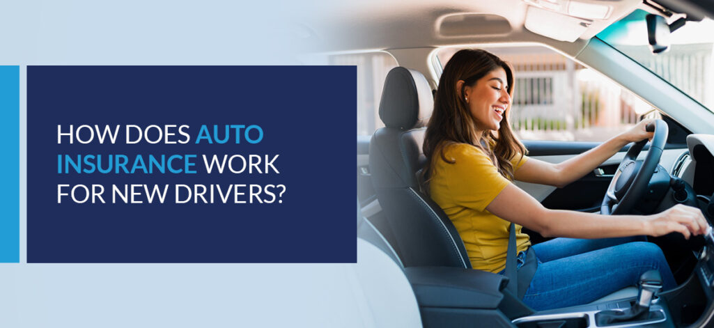 How Does Auto Insurance Work for New Drivers?