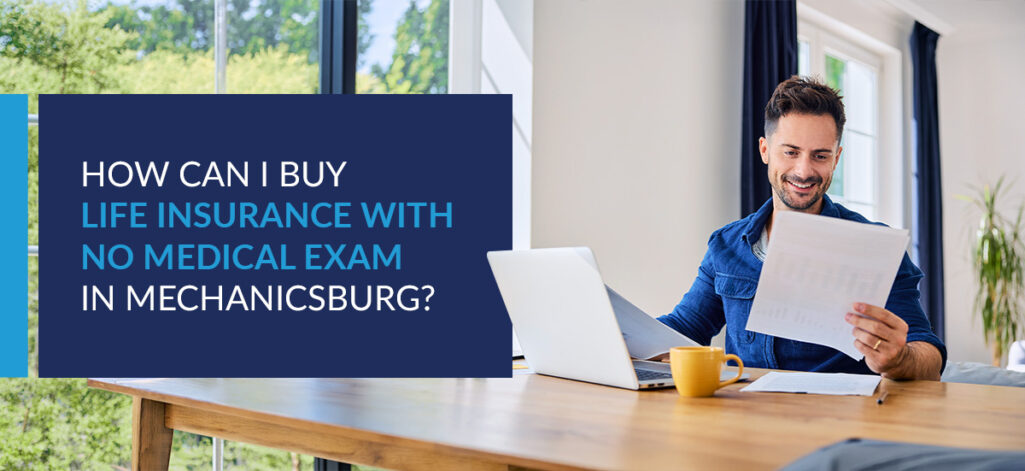 How Can I Buy Life Insurance With No Medical Exam in Mechanicsburg?